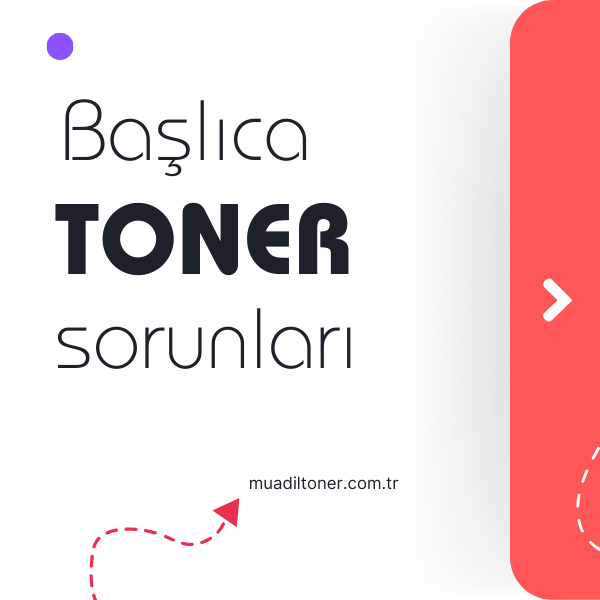 Yazıcınızda Toner Sorunları mı Yaşıyorsunuz?