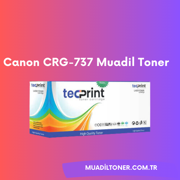 Canon CRG-737 Muadil Tonerlerin Uyumlu Olduğu Yazıcılar ve Avantajları