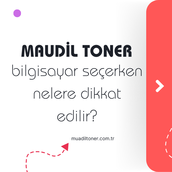 Muadil Toner ile Bilgisayar Seçimi - Püf Noktalar