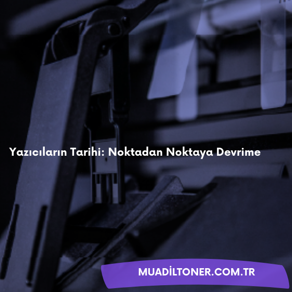  Yazıcıların Tarihi: Noktadan Noktaya Devrime